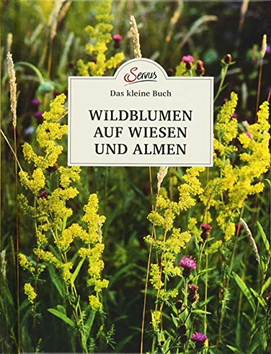 Das kleine Buch: Wildblumen auf Wiesen und Almen von Servus